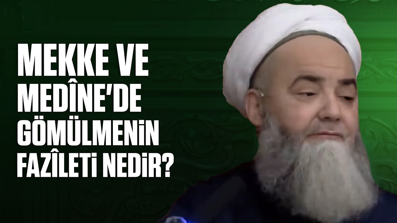 Mekke ve Medîne'de Gömülmenin Fazîleti Nedir?