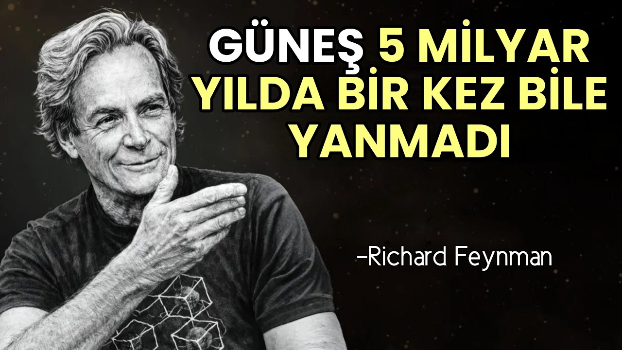 G&uuml;neş Aslında Bir Kez Bile YANMADI - Feynman'ın Akılalmaz A&ccedil;ıklaması | Richard Feynman