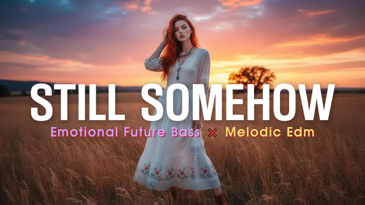 Still Somehow | Emotional Chill × Dreamy Future Bass / Melodic EDM | Prod.Star Music