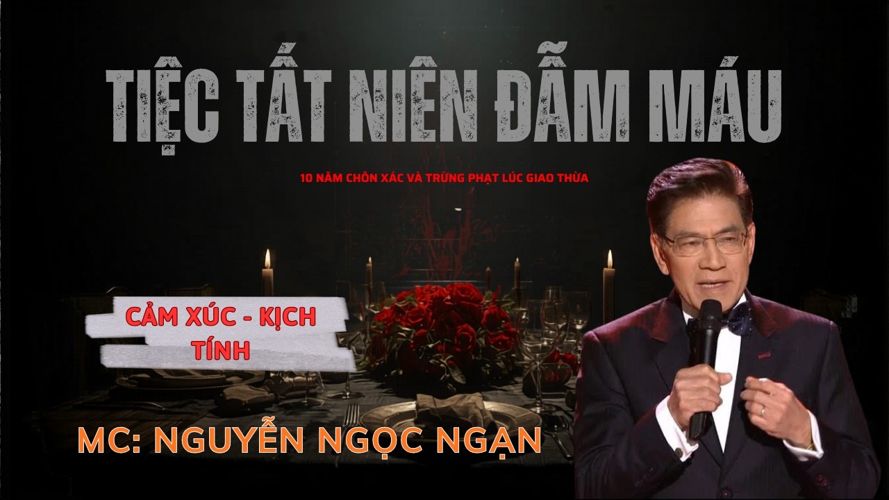 TIỆC TẤT NIÊN ĐẪM MÁU : 10 Năm Chôn Xác Và Sự Trừng Phạt Lúc Giao Thừa | Nguyễn Ngọc Ngạn