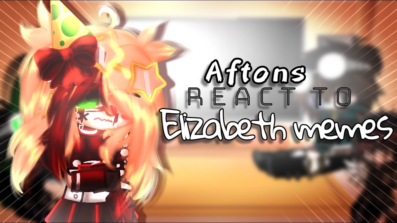 Aftons react to Elizabeth Memes //TRIGGER WARNINGS// (2/?)
