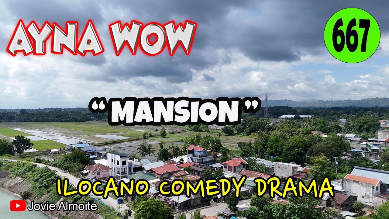 MANSION | AYNA WOW 667 | ILOCANO COMEDY DRAMA | Jovie Almoite