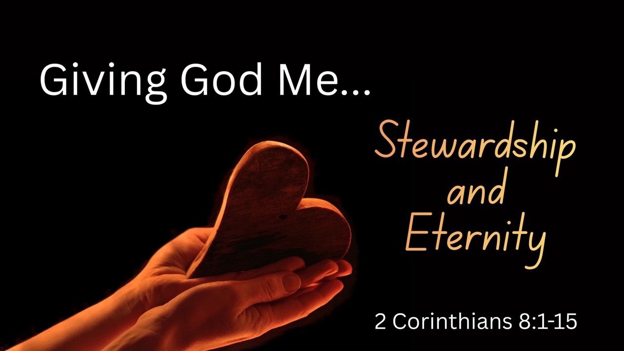 February 8, 2026 11:00AM Giving God Me...Stewardship and Eternity
