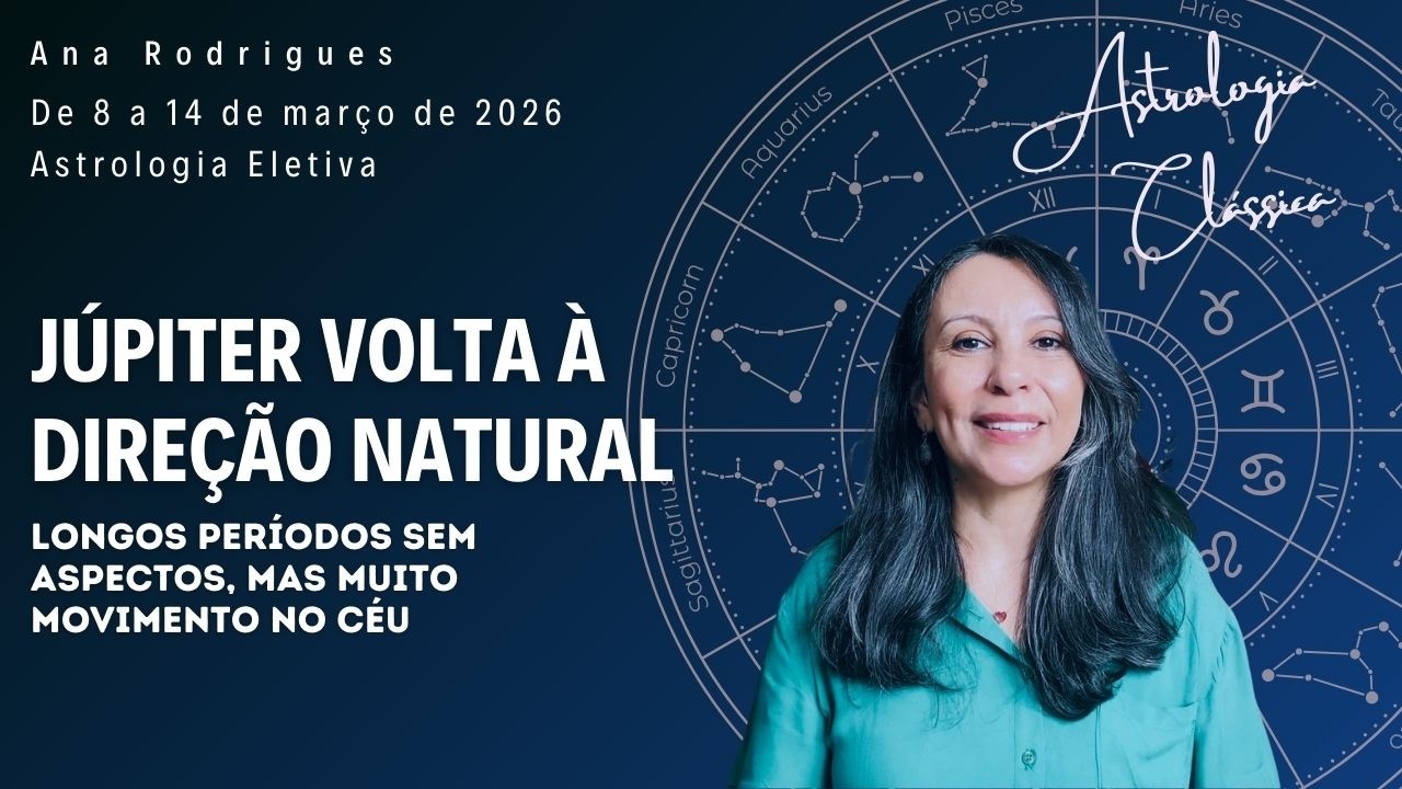 Júpiter Volta Ao Sentido Natural. Além de Longos Períodos Sem Aspectos. Astrologia de 8 a 14 Março