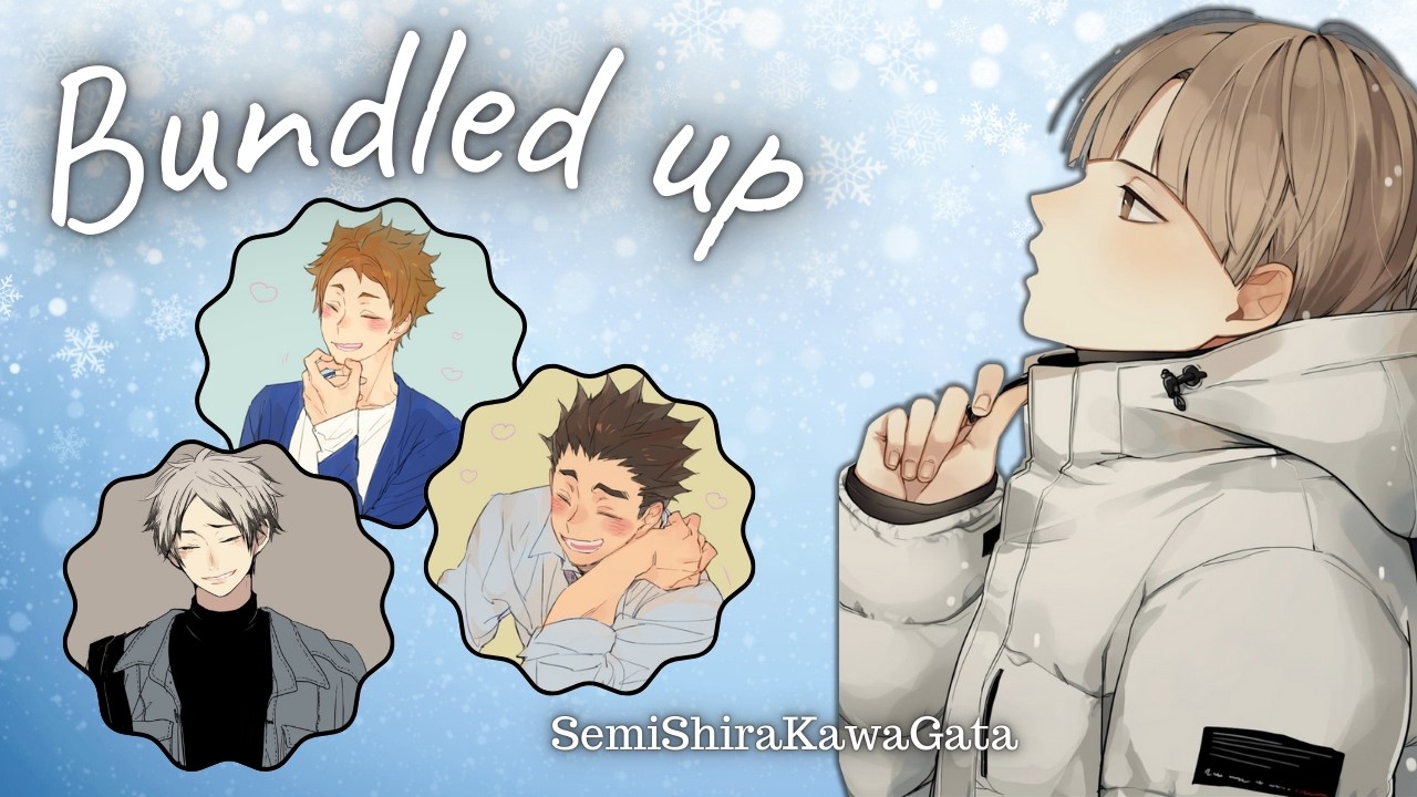 Bundled Up | SemiShiraKawaGata ~ Winter Specials | Haikyuu Texts