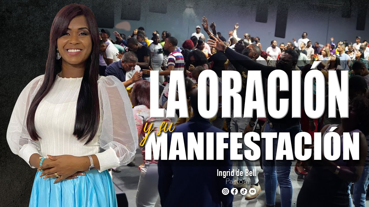 LA ORACIÓN Y SU MANIFESTACIÓN | Pastora Ingrid Bell