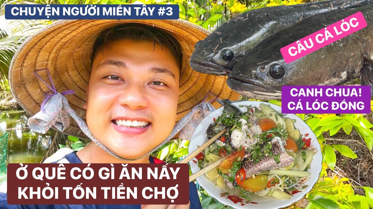 Chuyện Người Miền Tây #3 | Ở quê có gì ăn nấy đỡ tốn tiền đi chợ “Cá Lóc Nấu Canh Chua” ngon hết sẫy