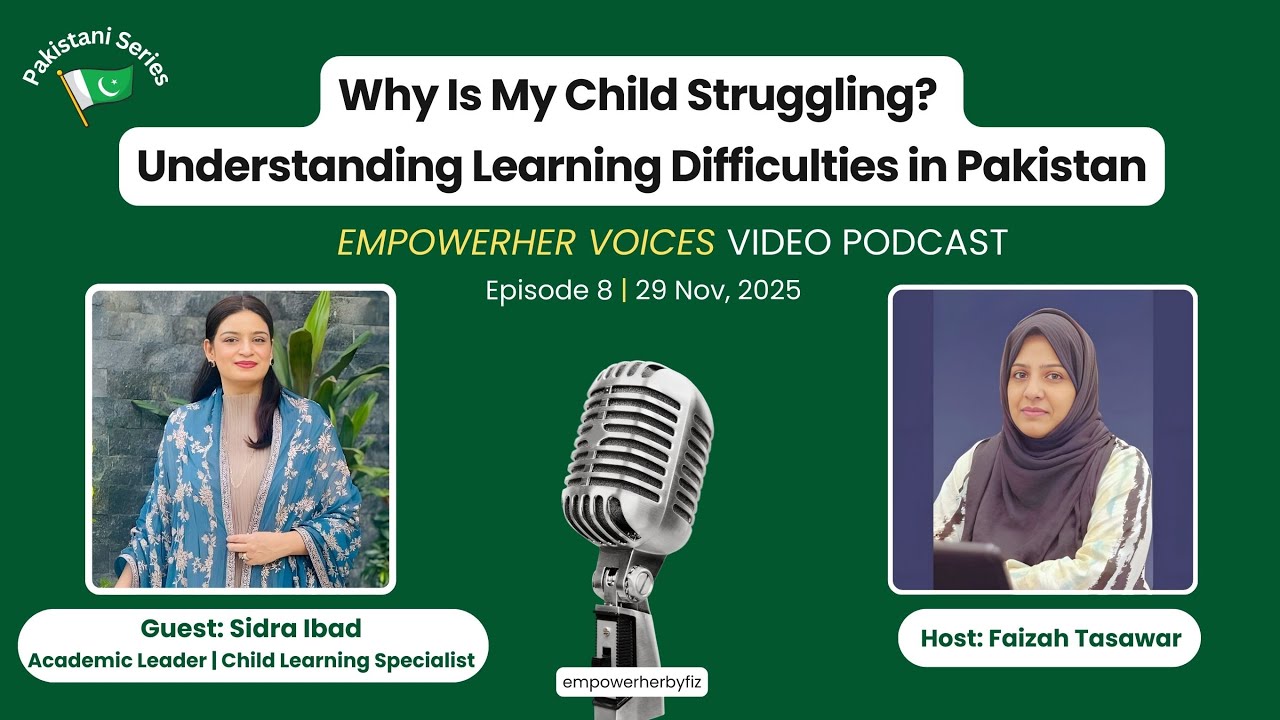 EmpowerHER Voices -Ep 8: Why Is My Child Struggling? Understanding Learning Difficulties in Pakistan