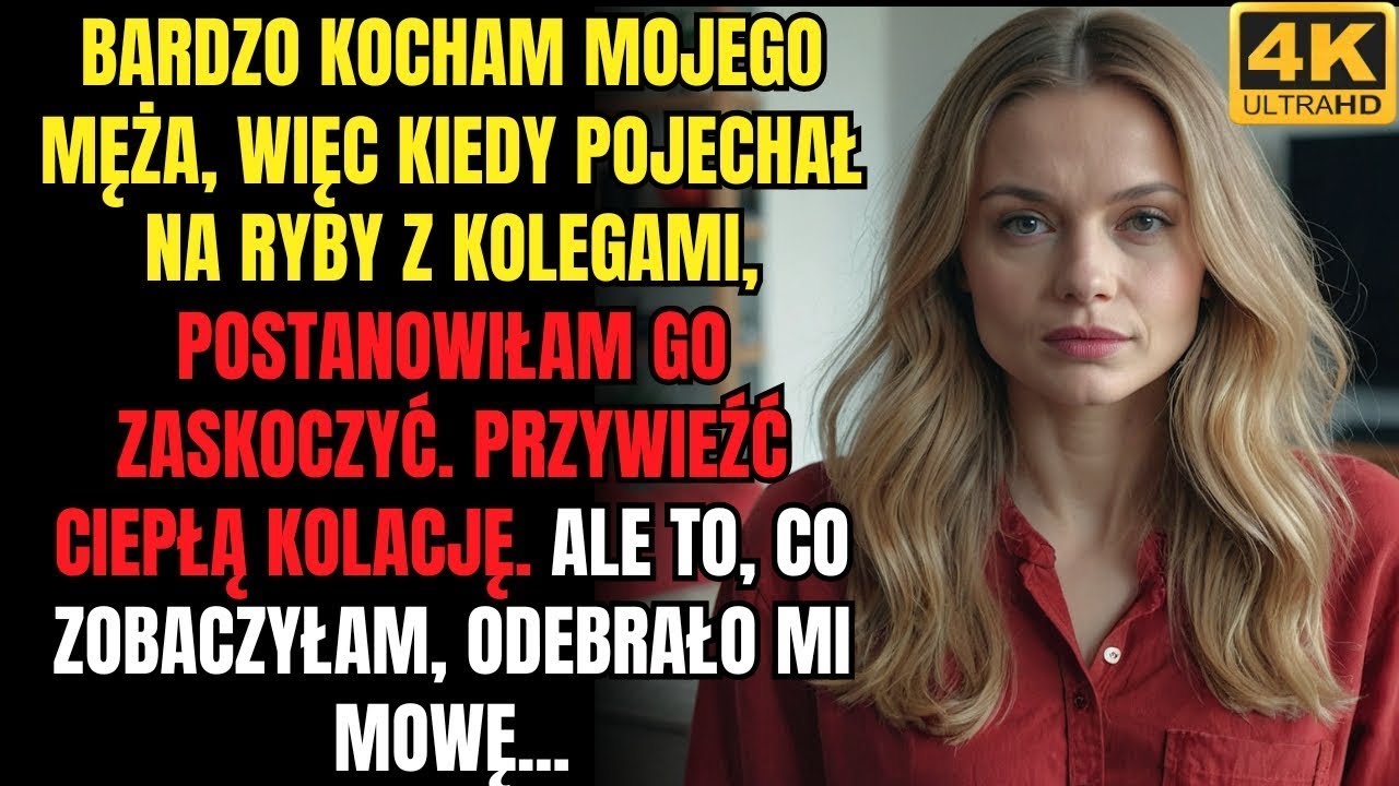 Postanowiłam zrobić niespodziankę mężowi podczas jego wyprawy na ryby  Ale kiedy przyjechałam