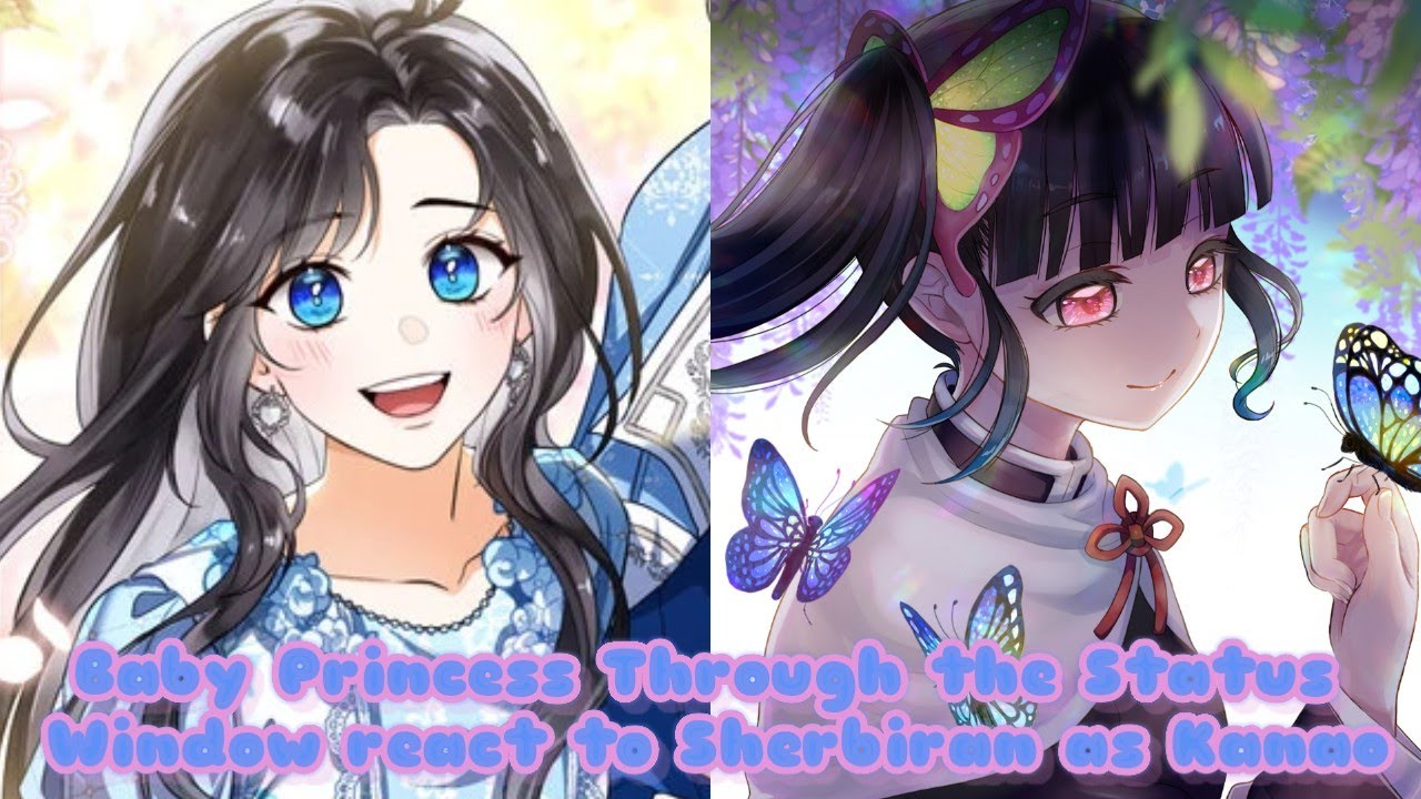 Baby Princess Through the Status Window react to Sherbiran's future life as Kanao 