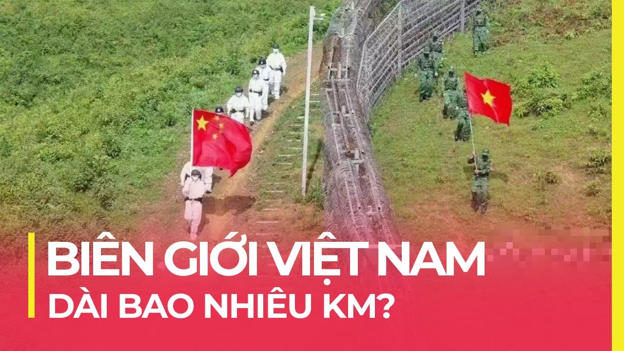 BIÊN GIỚI VIỆT NAM DÀI BAO XA? NHỮNG SỰ THẬT THÚ VỊ