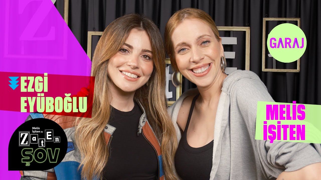 Ezgi Eyüboğlu | Melis İşiten ile Zaten Şov