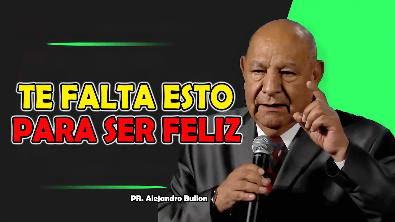 Te falta esto para ser feliz - Pr Bullón 2025