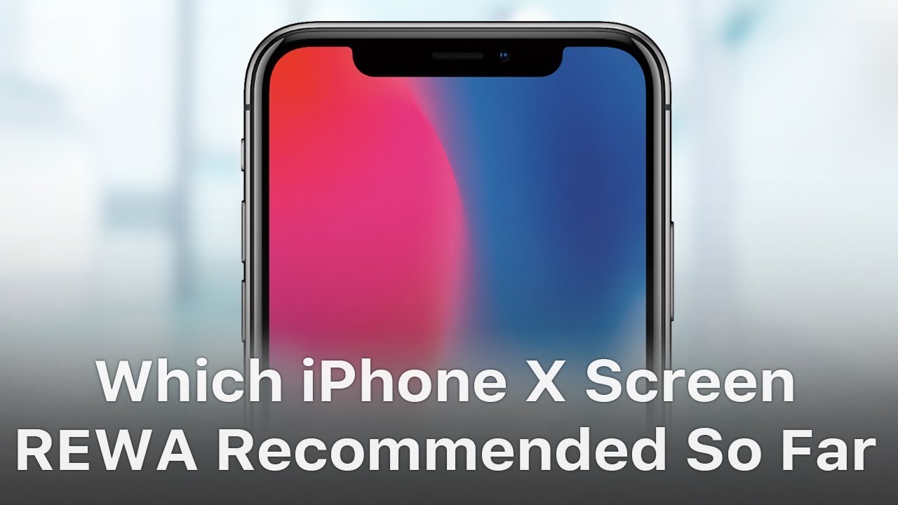 Which iPhone X Screen REWA Recommended So Far?