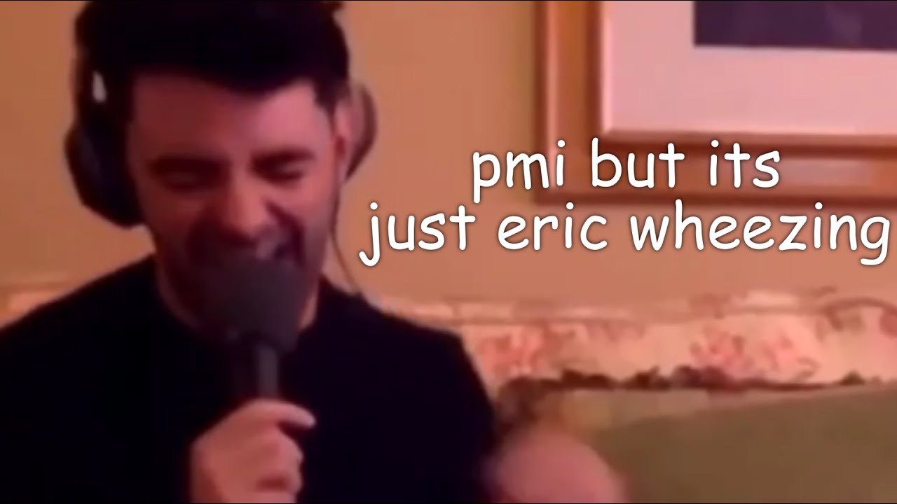 pmi but it's just eric wheezing