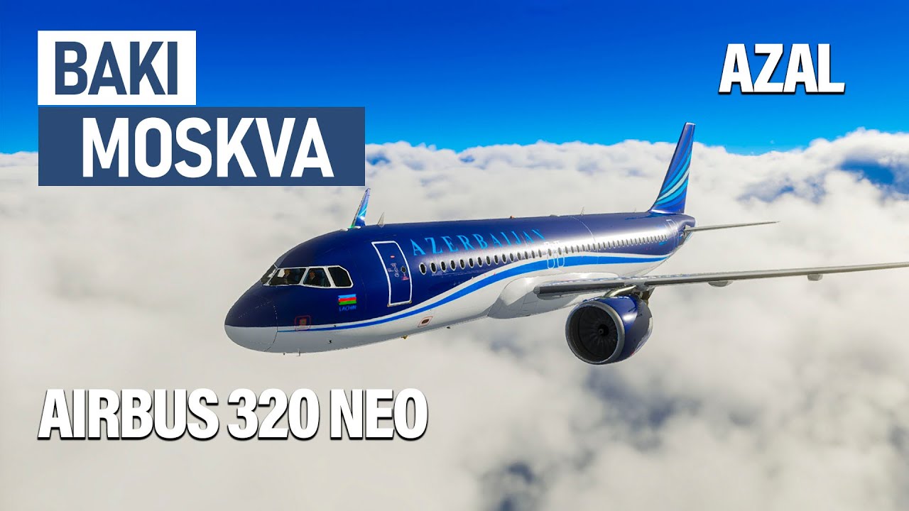 AZAL BAKI - MOSKVA Reysi Airbus 320 NEO Azerbaijan Airlines