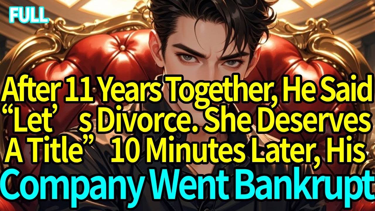After 11 Years, He Said, Let’s Divorce. She Deserves A Name.10 Minutes Later, His Company Collapsed