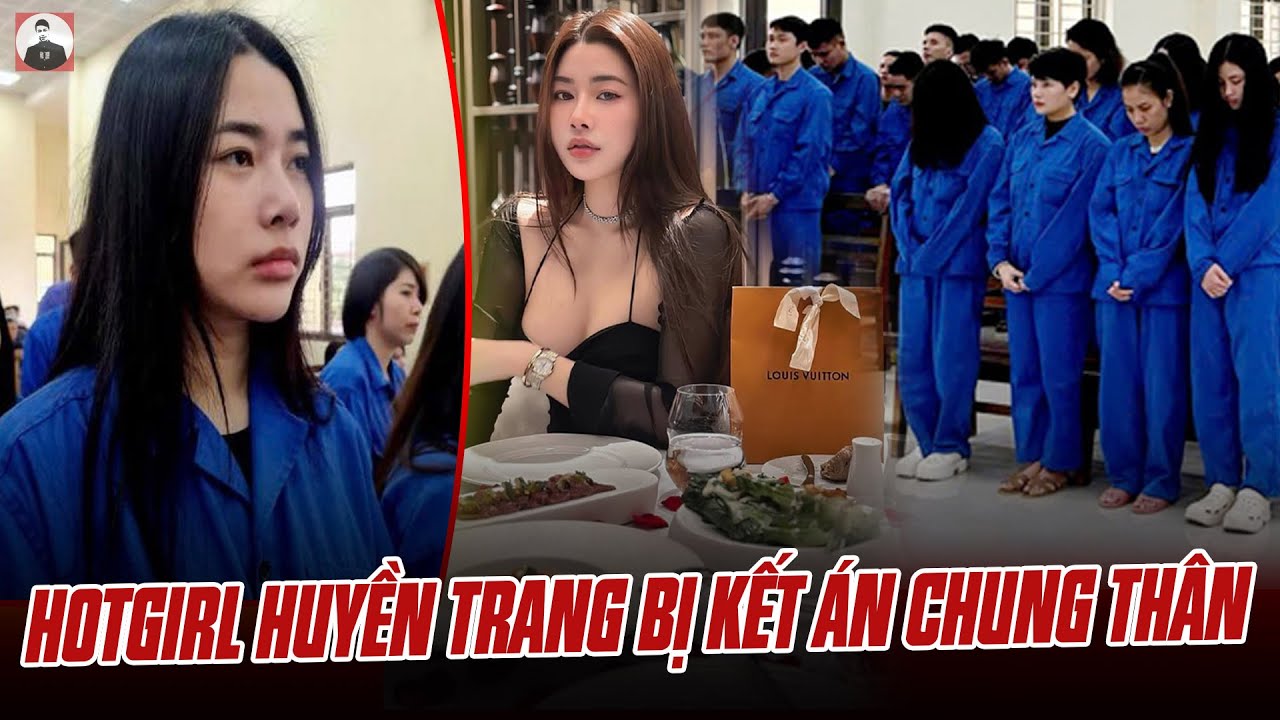 HOTGIRL HUYỀN TRANG BỊ KẾT ÁN CHUNG THÂN VÌ GÓP SỨC LỪA ĐỒNG BÀO GẦN 1000 TỶ: QUÁ TIẾC NHAN SẮC ẤY