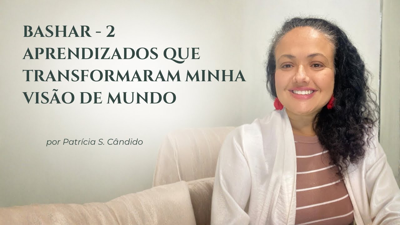 Bashar - 2 aprendizados que transformaram minha visão de mundo