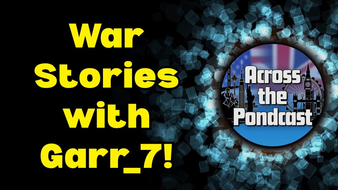 Episode 28: War Stories with Garr_7!