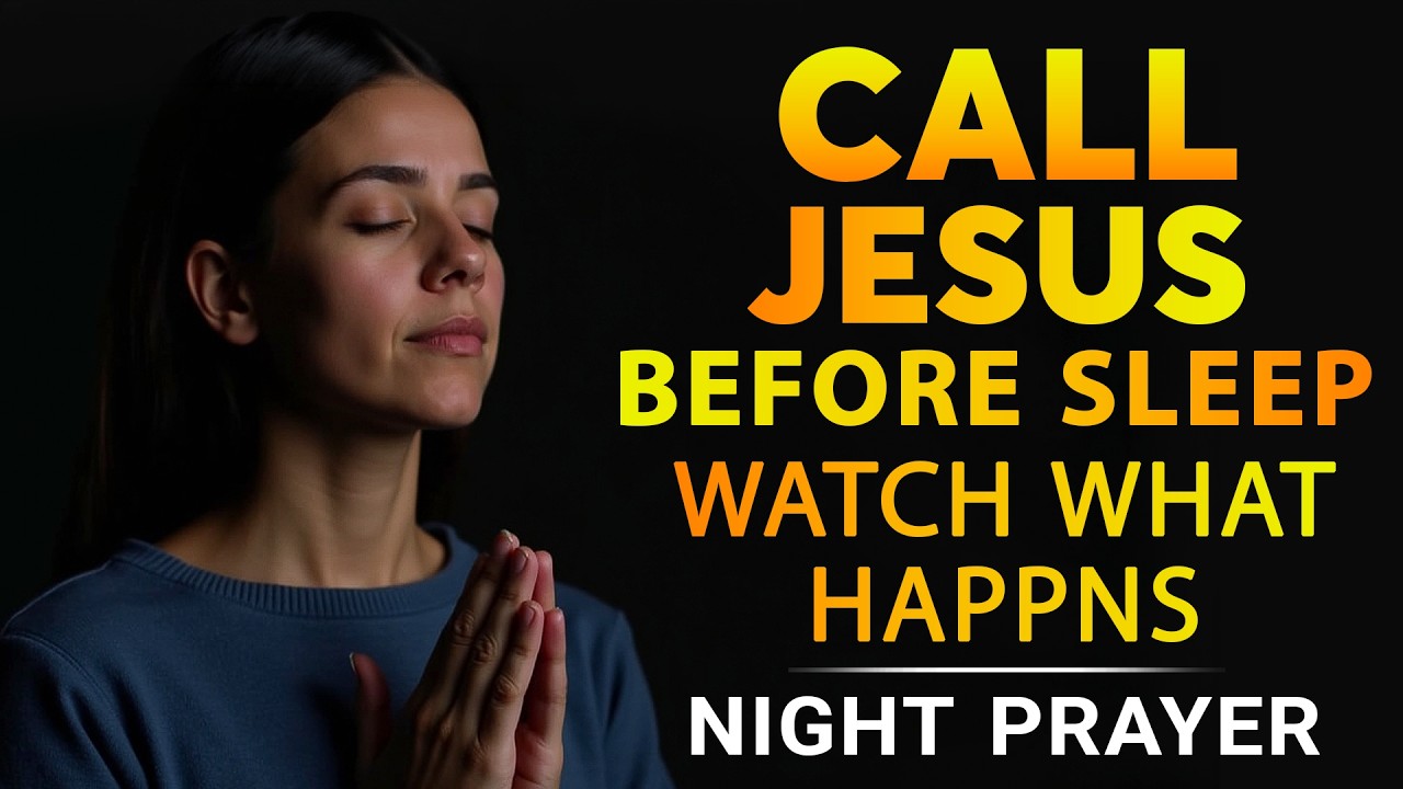 Call on the Name of Jesus Before Sleep 🌙 Night Prayer to See God Work While You Sleep