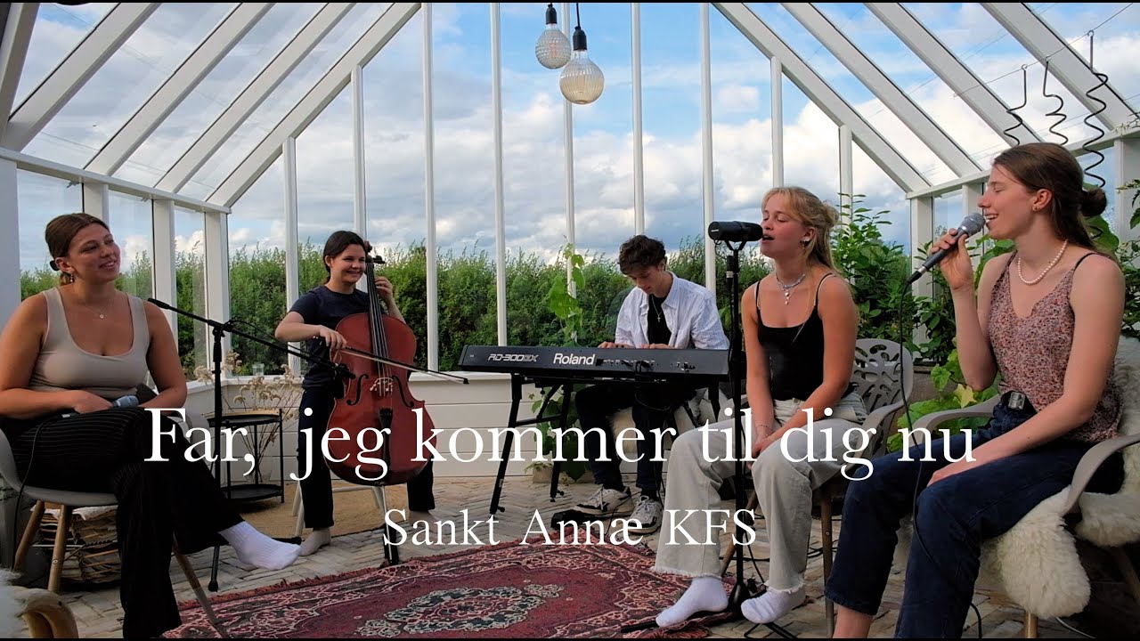 Far, jeg kommer til dig nu // Sankt Annæ KFS