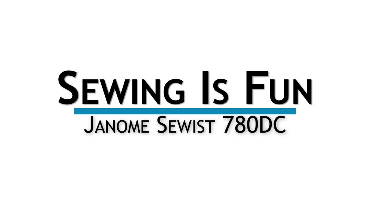 Sewing Is Fun - Janome Sewist 780DC - Overview