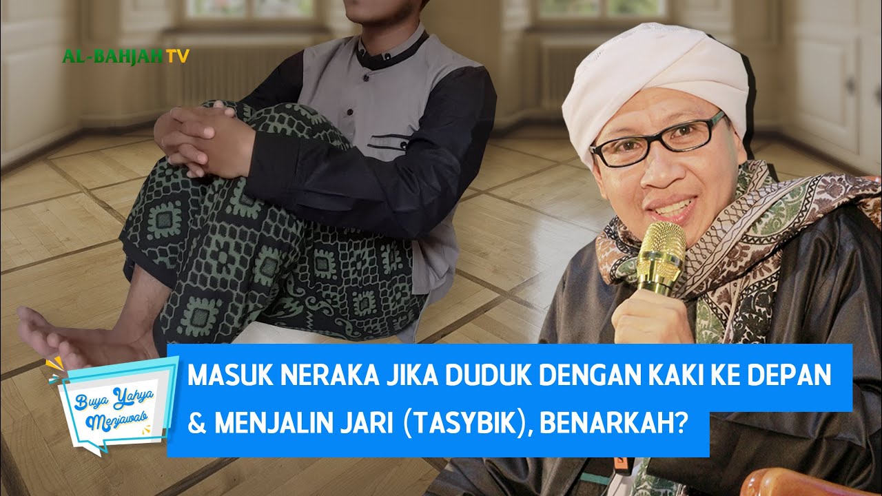 Masuk Neraka Jika Duduk dengan Kaki ke Depan & Menjalin Jari (Tasybik),Benarkah?-Buya Yahya Menjawab