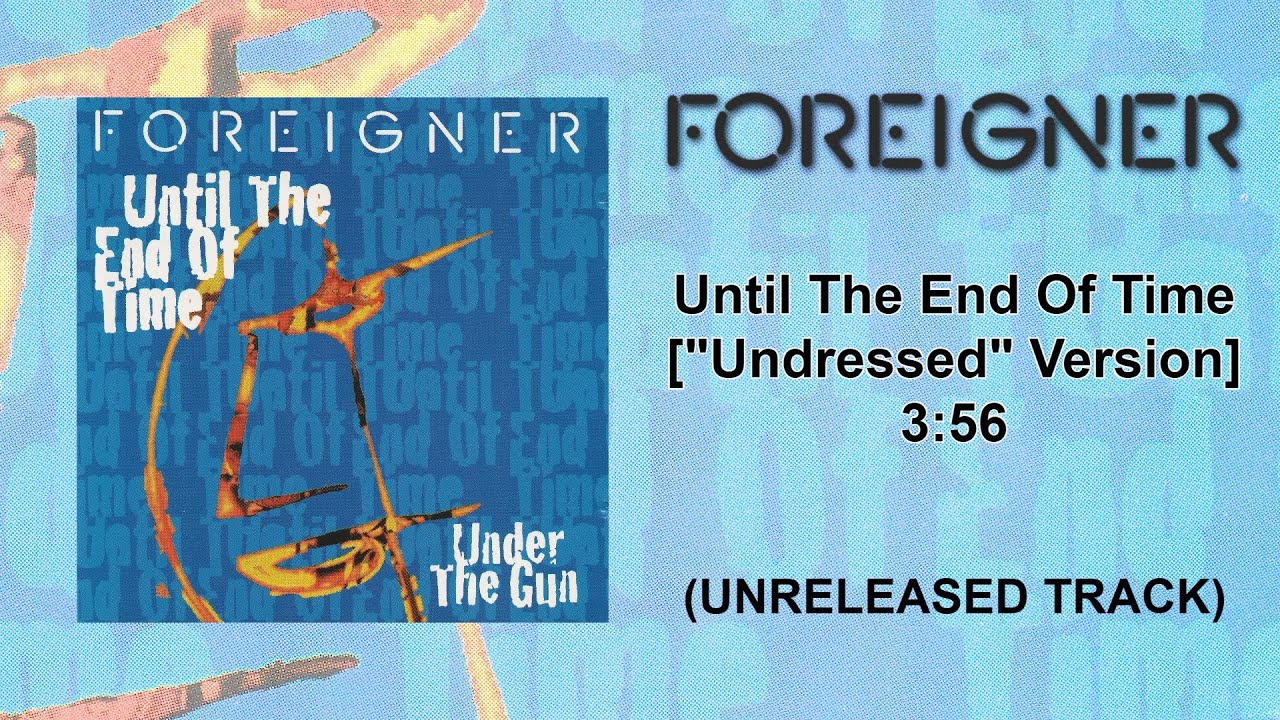 Foreigner - Until The End Of Time [