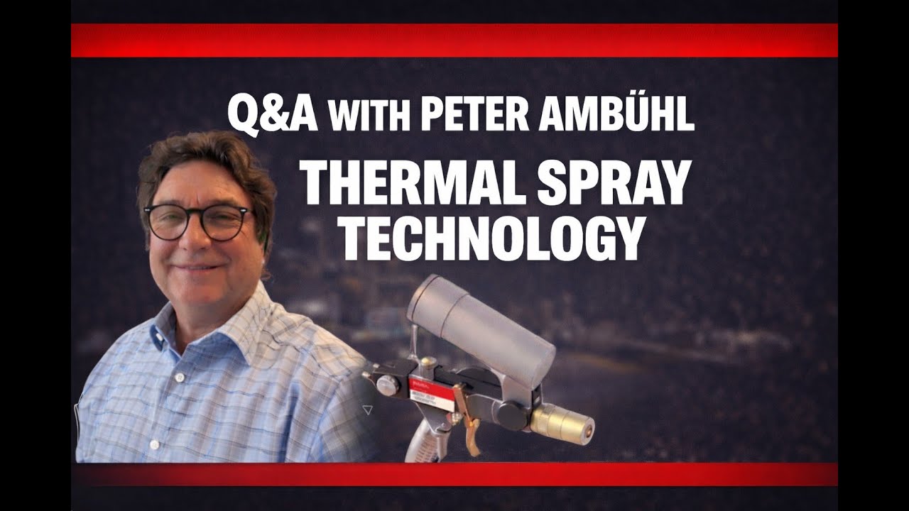 Thermal Spray Deep Dive: HVOF, Plasma, Flame | Peter Ambuehl Q&A