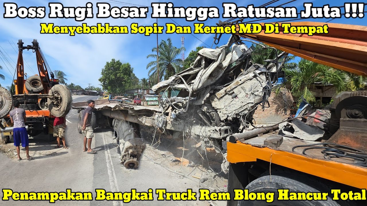 Boss Rugi Besar Hingga Ratusan Juta || Penampakan Bangkai Truck Rem Blong Hancur Total