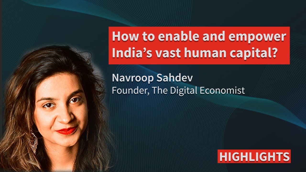 How to enable and empower India' vast human capital? - Navroop Sahdev, The Digital Economist