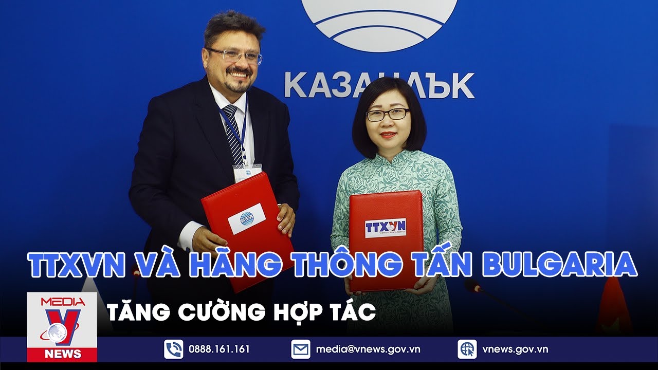TTXVN v&agrave; h&atilde;ng th&ocirc;ng tấn Bulgaria tăng cường hợp t&aacute;c - VNEWS