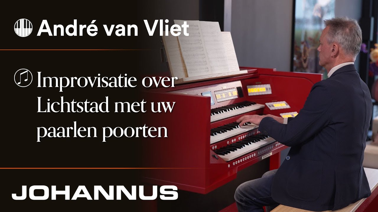 Lichtstad met uw paarlen poorten improvisation | André van Vliet op de Johannus Vivaldi 360