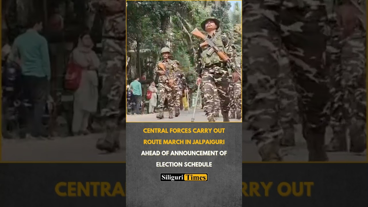 Central forces carry out route march in Jalpaiguri ahead of announcement of election schedule