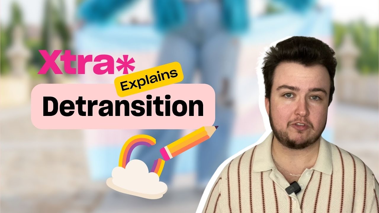 Xtra Explains: Detransition | Xtra Magazine