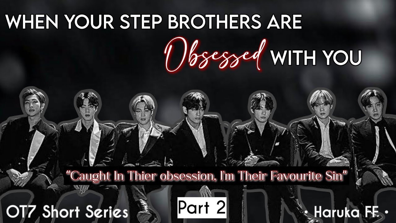 [OT7 Series] When Your Step Brothers Are Obsessed With You | 2 | #btsff #harukaff #ff