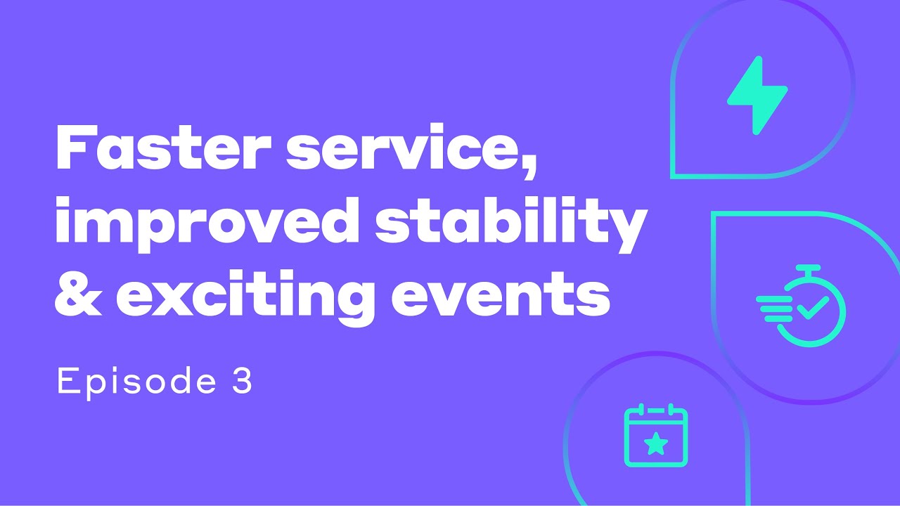 Faster Service, Improved Stability and Exciting Events