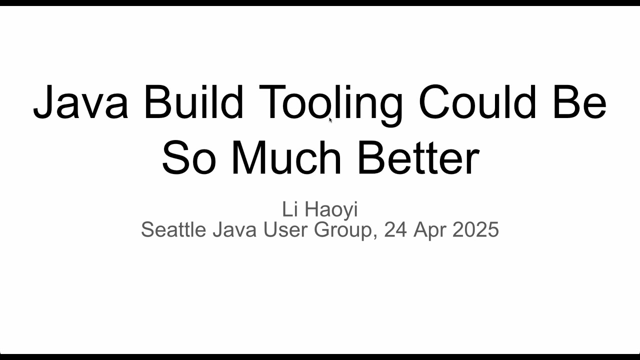 Java build tooling could be so much better! Seattle Java User Group 24 Apr 2025
