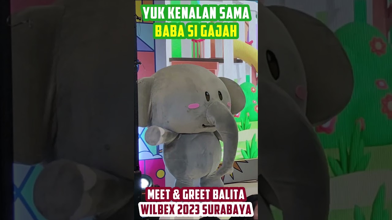 BABA GAJAH 🐘 Yuk Kenalan Sama Balita (Baba Lili Tata) | Wilbex 2023 Surabaya