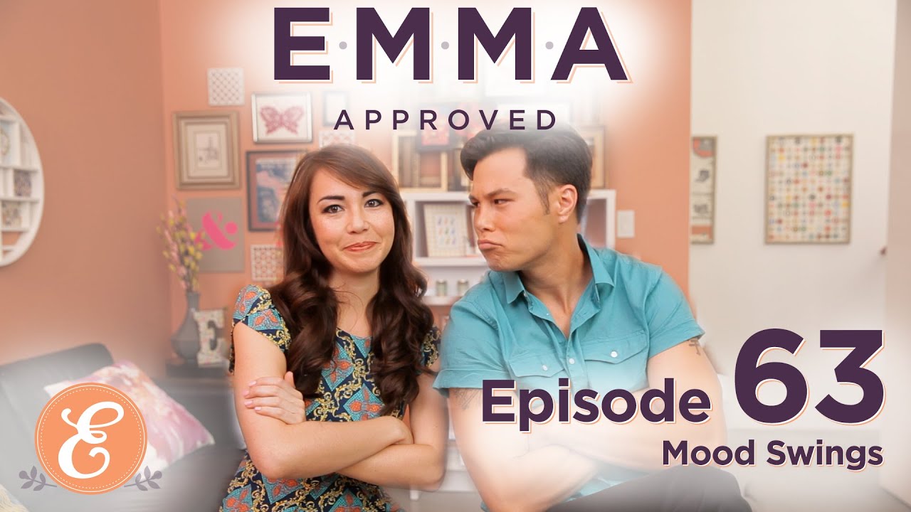 Mood Swings -- Emma Approved Ep: 63