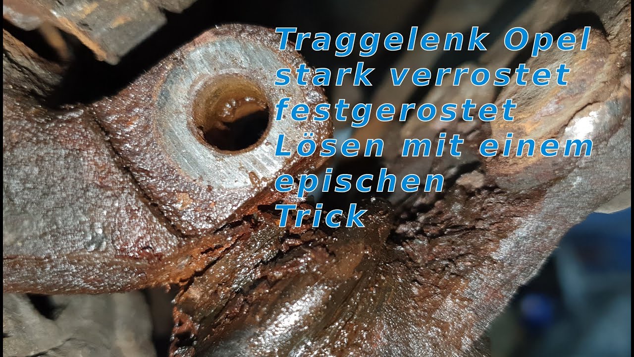 Traggelenk Opel,  stark festgerostet, L&ouml;sen mit einem epischenTrick