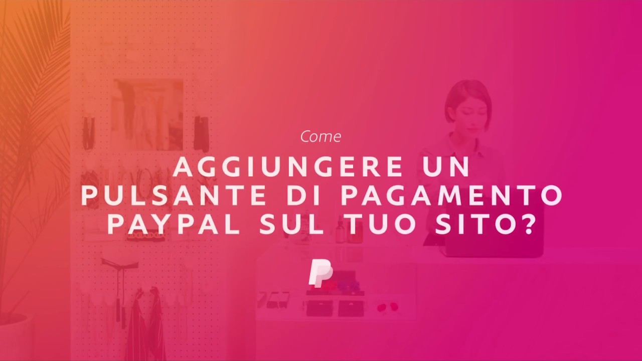 Come aggiungere un pulsante di pagamento PayPal sul tuo sito.