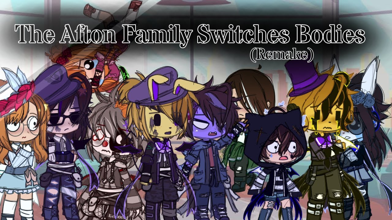 The Afton Family Switches Bodies (Remake)~