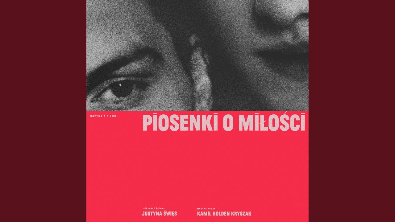 Wszystko feat. Justyna Święs (Muzyka z filmu „Piosenki o miłości”)