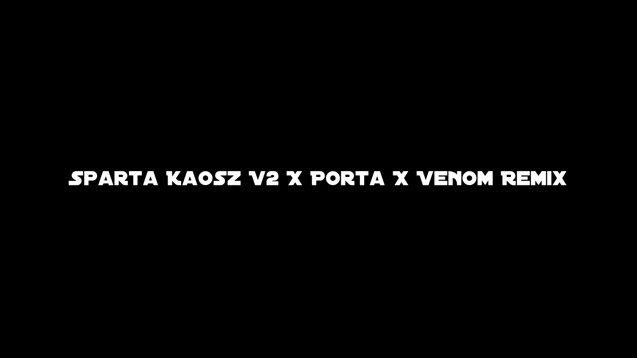 Sparta Kaosz V2 X Porta X Venom Remix