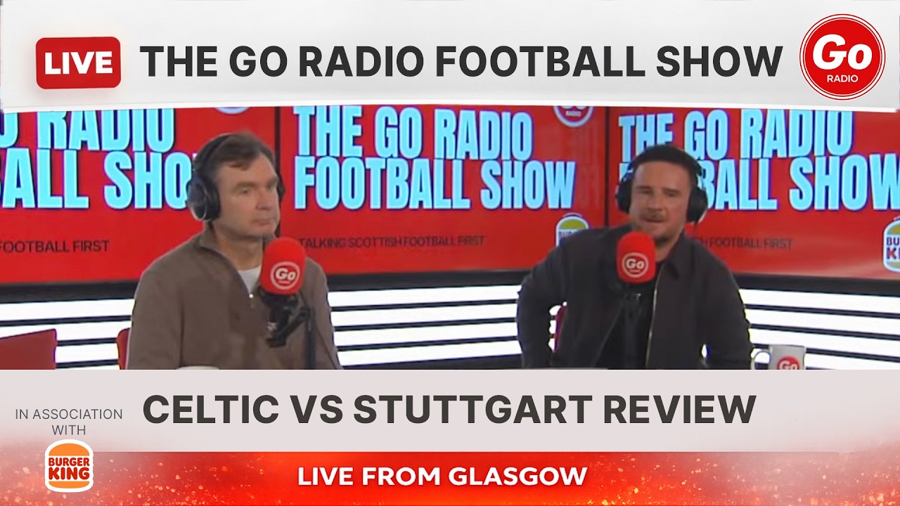 Celtic vs Stuttgart Review & Weekend Fixture Preview | The Go Radio Football Show LIVE