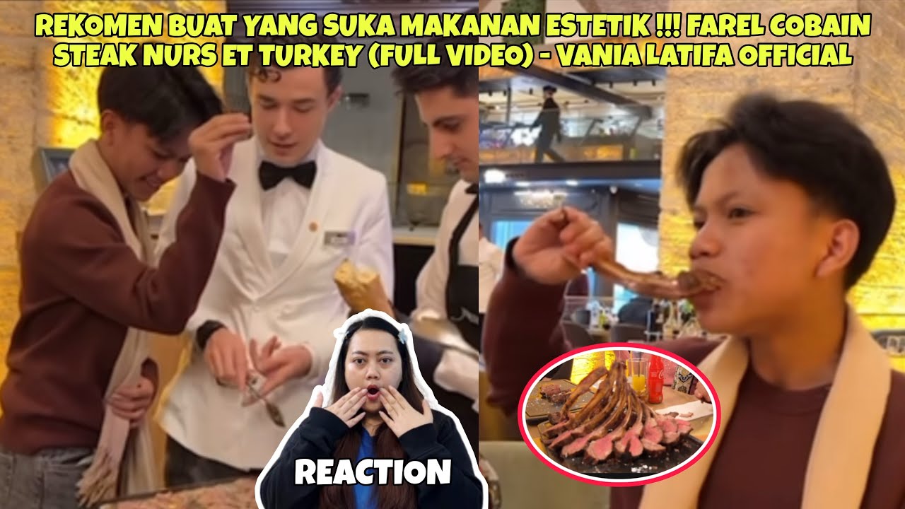 REKOMEN BUAT YANG SUKA MAKANAN ESTETIK !!! FAREL COBAIN STEAK NURS ET TURKEY (FULL VIDEO) (REACTION)