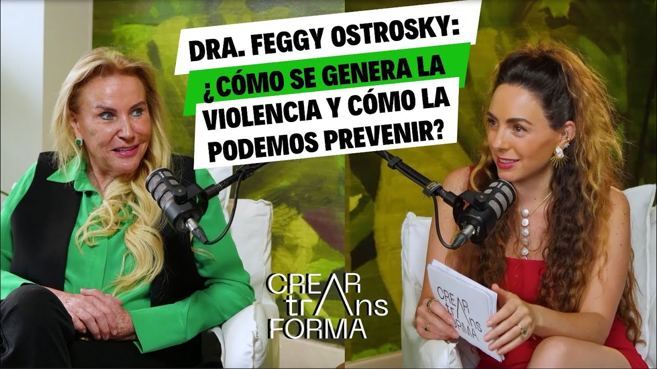 Dra. Feggy Ostrosky: ¿Cómo se genera la violencia y cómo la podemos prevenir?