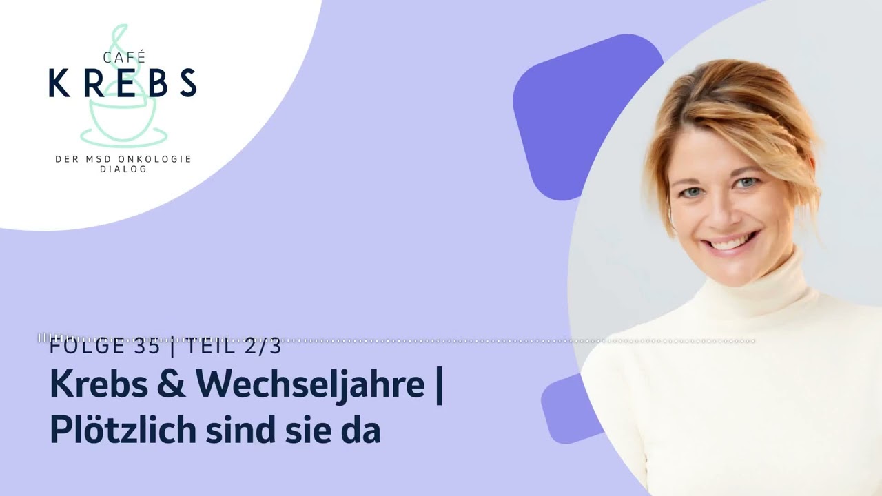 Krebs & Wechseljahre | Plötzlich sind sie da
